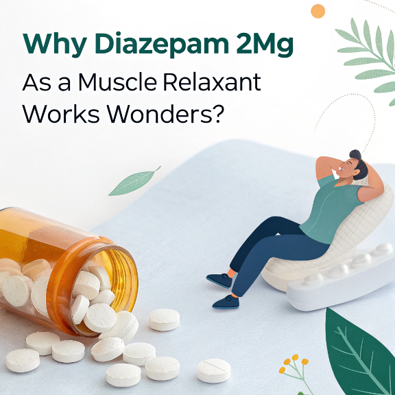 Why Diazepam 2mg as a Muscle Relaxant Works Wonders?