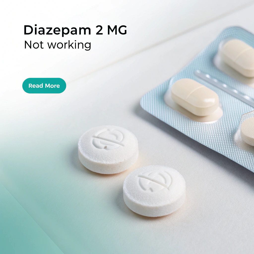 Diazepam 2 mg Not Working – Causes and Solutions